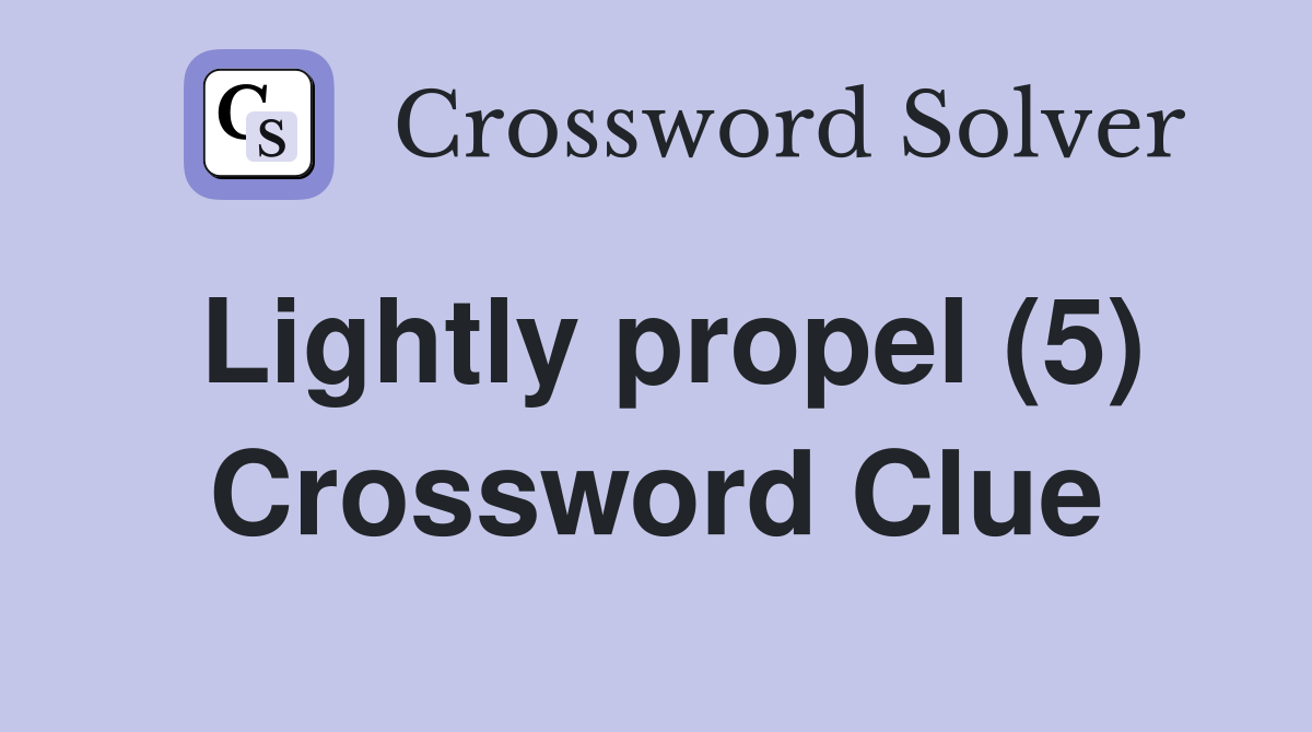 Lightly propel (5) Crossword Clue Answers Crossword Solver